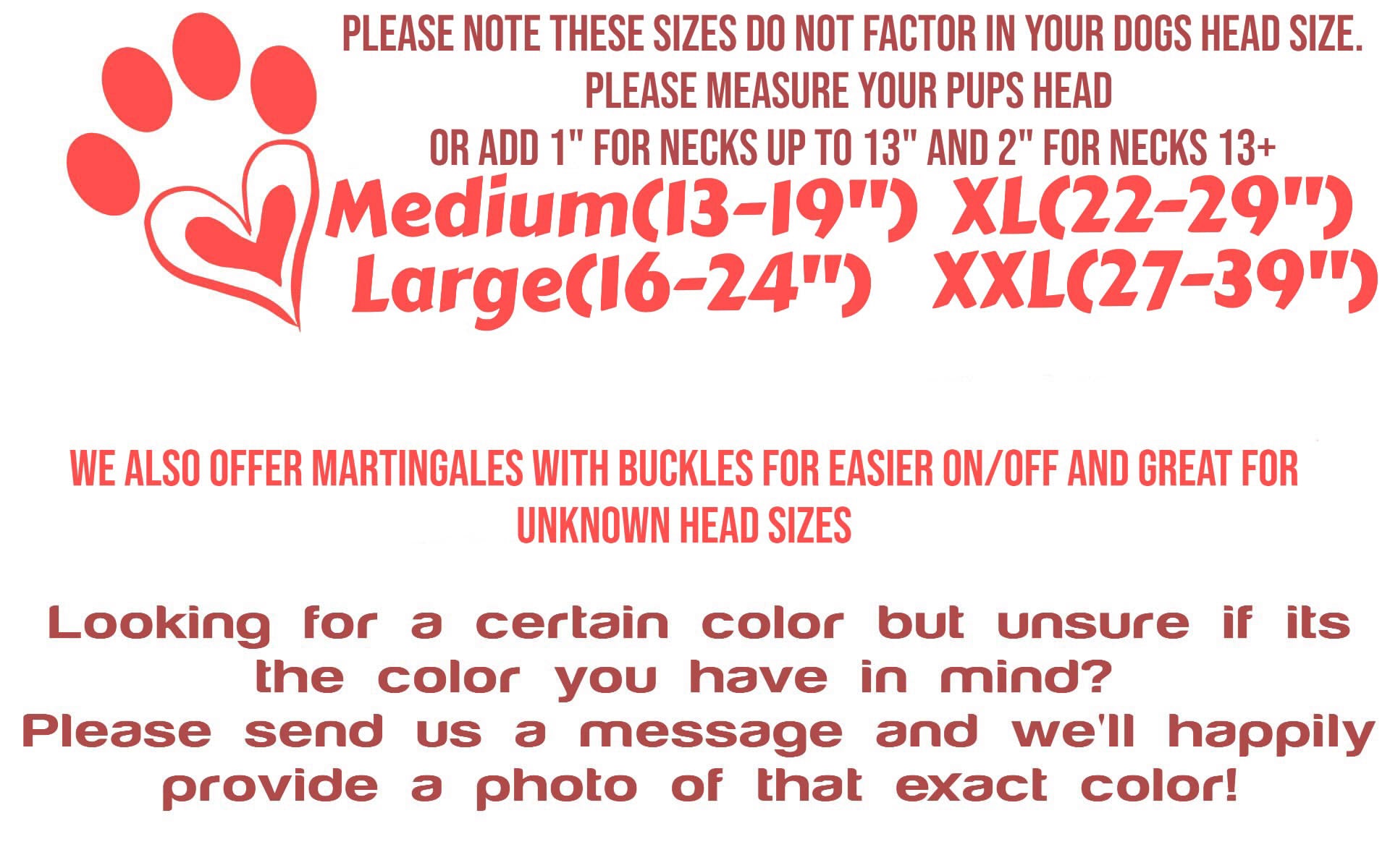 This image has a list of our sizes for martingale collars. Coming in sizes medium thru XXL. Medium is 13-19", Large is 16-24", XL is 22-29" and XXL is 27-39"
