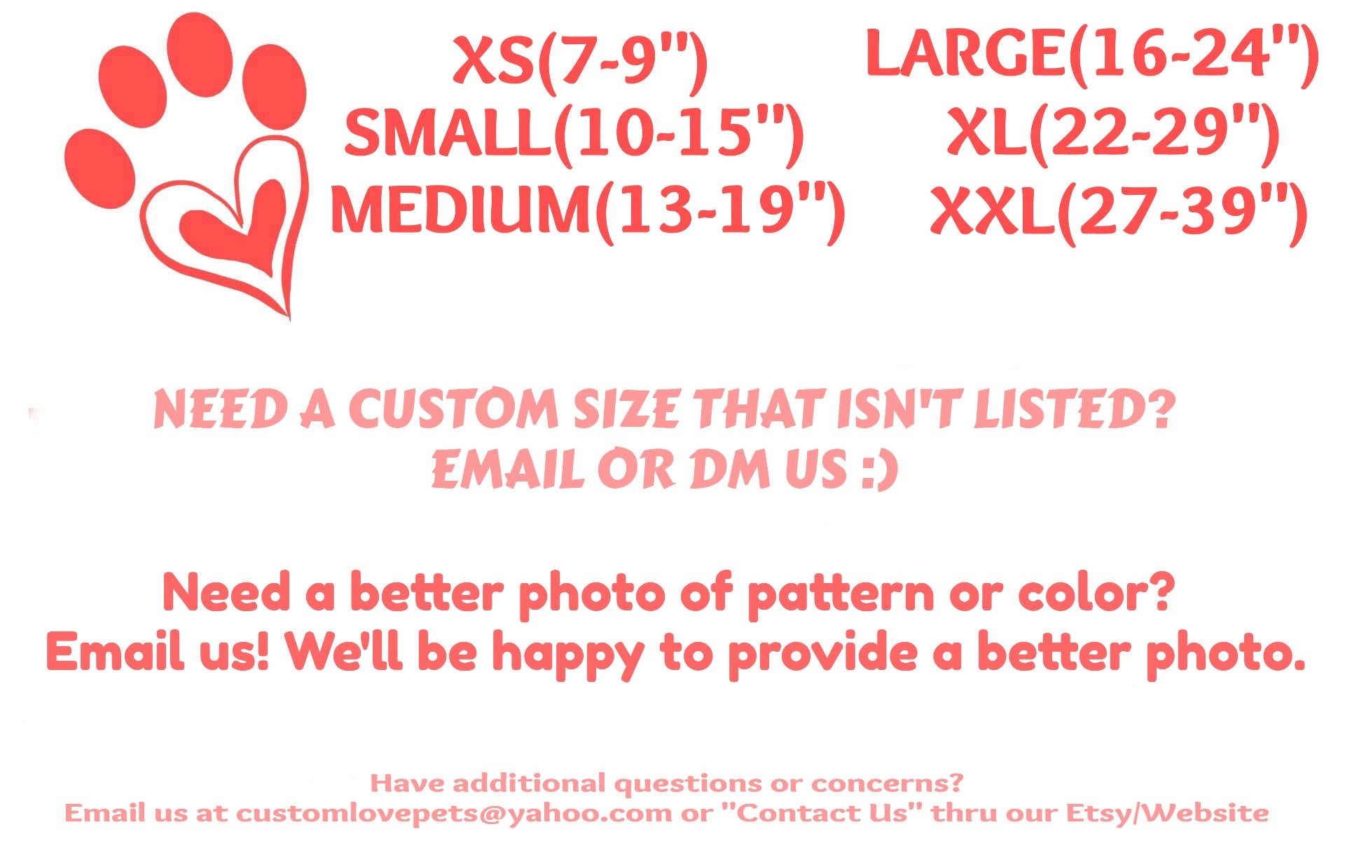 A chart showing all our sizes, along with custom size requests to our email customlovepets@yahoo.com